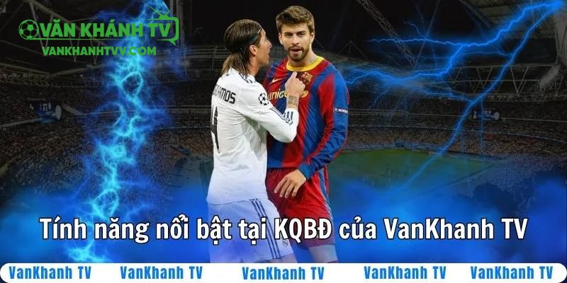 KQBD của VanKhanh TV có nhiều tính năng phụ trợ nổi bật