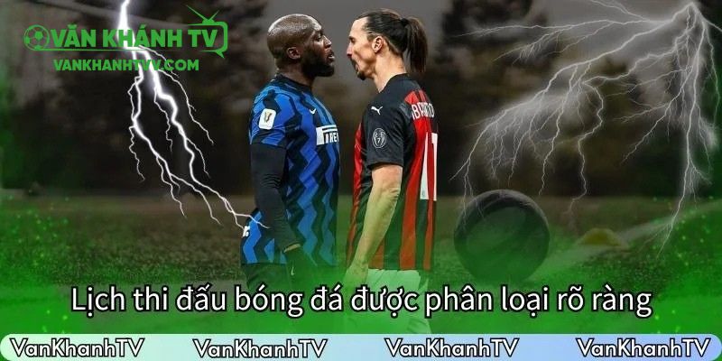 Lịch thi đấu bóng đá được phân loại rõ ràng theo từng giải đấu