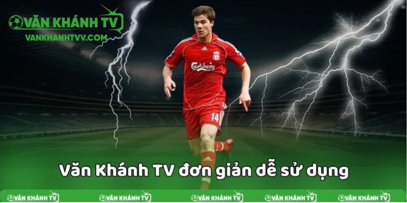 Văn Khánh TV đơn giản và dễ sử dụng đối với cả newbie