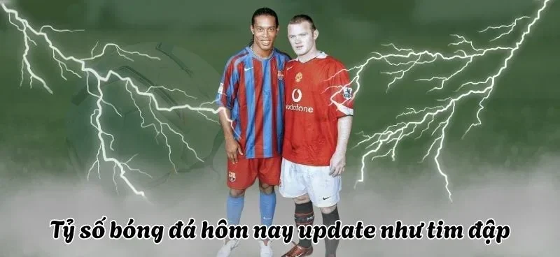 Cập nhật tỷ số livescore cực nhanh