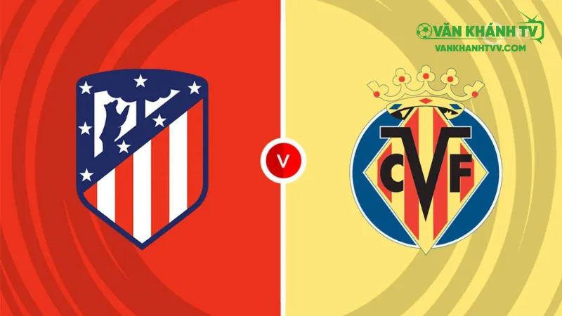 Nhận định Atletico vs Villarreal ngày 14/9: Chuyến đi đầy thử thách cho Atletico Madrid.